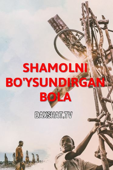 Shamolni Bo'ysundirgan Bola 2019 HD Uzbek tilida Tarjima kino Skachat